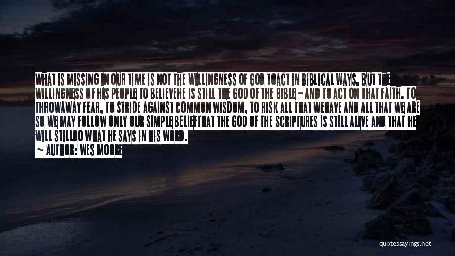 Wes Moore Quotes: What Is Missing In Our Time Is Not The Willingness Of God Toact In Biblical Ways, But The Willingness Of