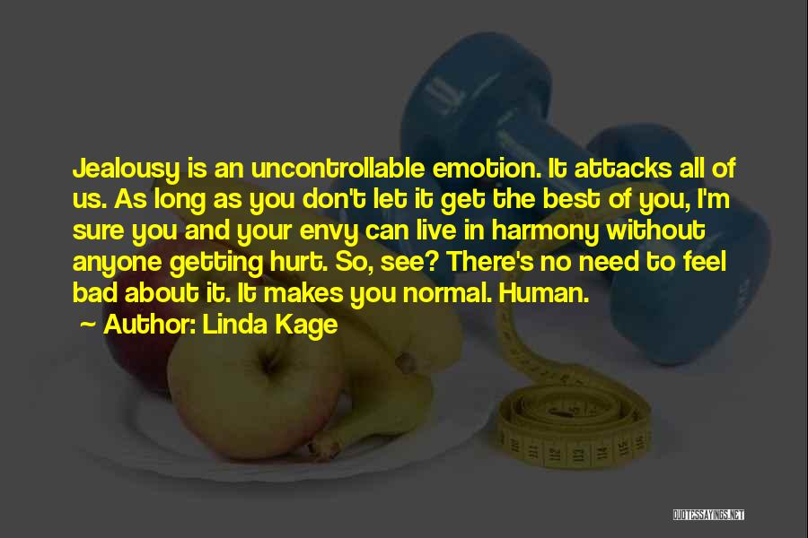 Linda Kage Quotes: Jealousy Is An Uncontrollable Emotion. It Attacks All Of Us. As Long As You Don't Let It Get The Best