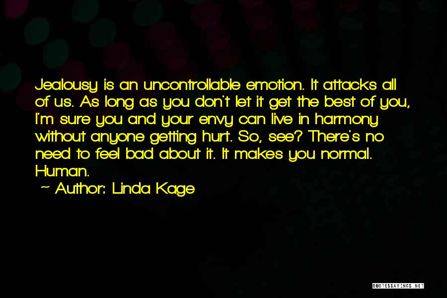 Linda Kage Quotes: Jealousy Is An Uncontrollable Emotion. It Attacks All Of Us. As Long As You Don't Let It Get The Best