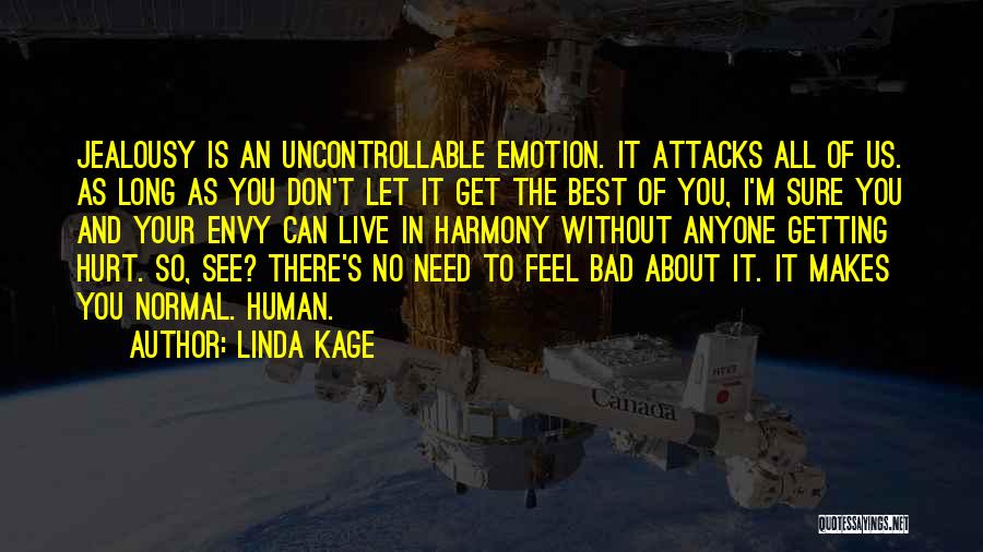 Linda Kage Quotes: Jealousy Is An Uncontrollable Emotion. It Attacks All Of Us. As Long As You Don't Let It Get The Best