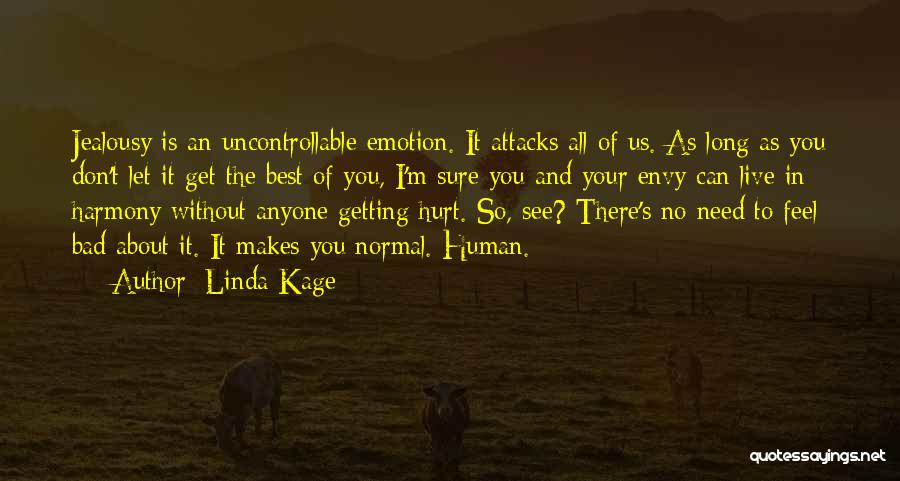 Linda Kage Quotes: Jealousy Is An Uncontrollable Emotion. It Attacks All Of Us. As Long As You Don't Let It Get The Best