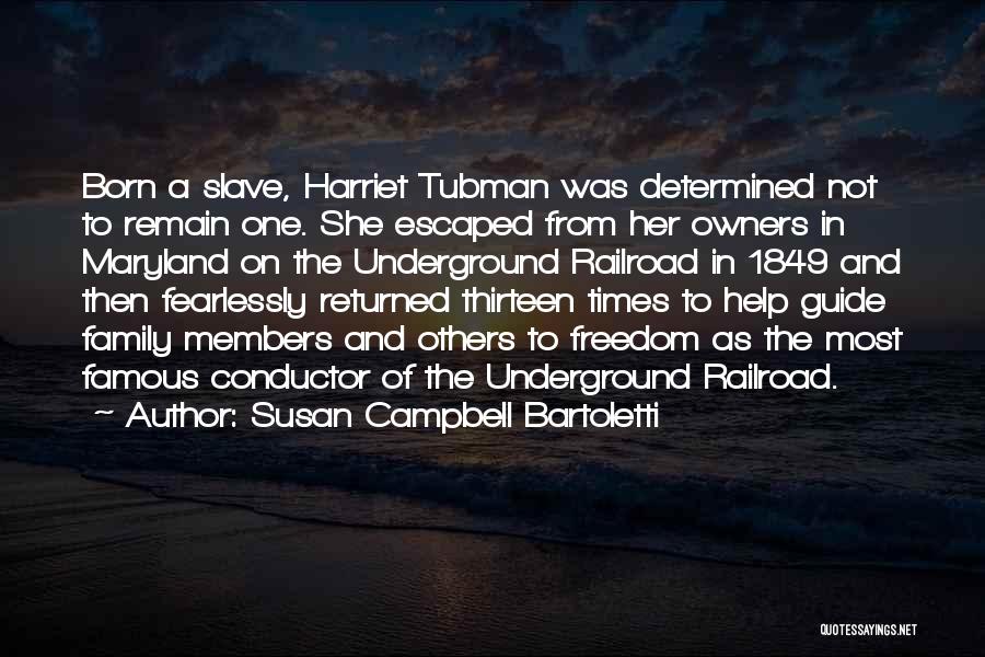 Susan Campbell Bartoletti Quotes: Born A Slave, Harriet Tubman Was Determined Not To Remain One. She Escaped From Her Owners In Maryland On The