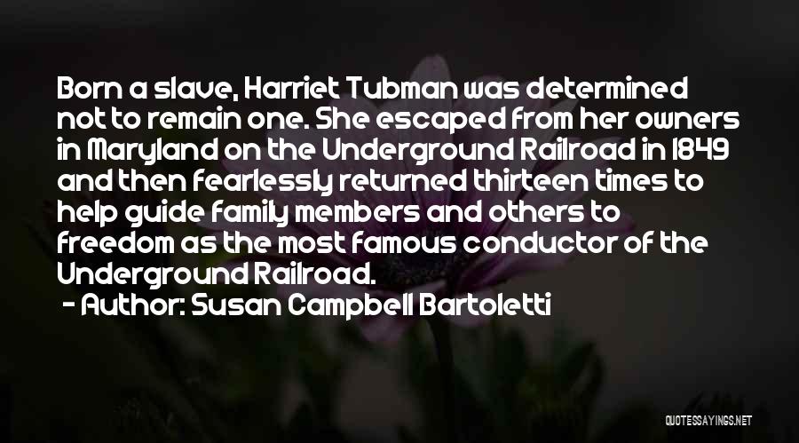 Susan Campbell Bartoletti Quotes: Born A Slave, Harriet Tubman Was Determined Not To Remain One. She Escaped From Her Owners In Maryland On The