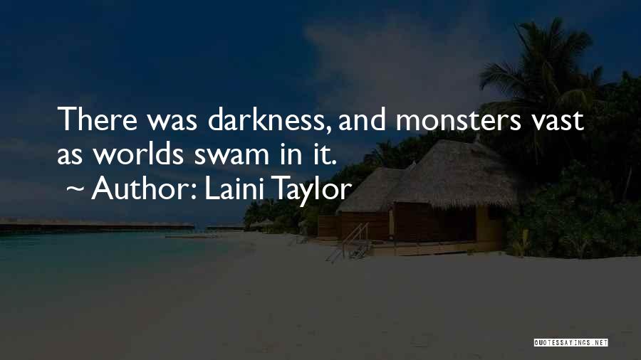 Laini Taylor Quotes: There Was Darkness, And Monsters Vast As Worlds Swam In It.