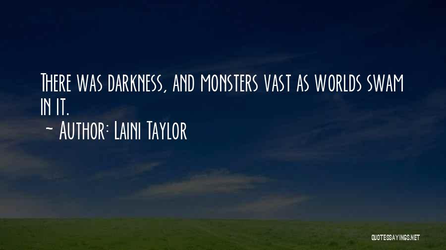 Laini Taylor Quotes: There Was Darkness, And Monsters Vast As Worlds Swam In It.