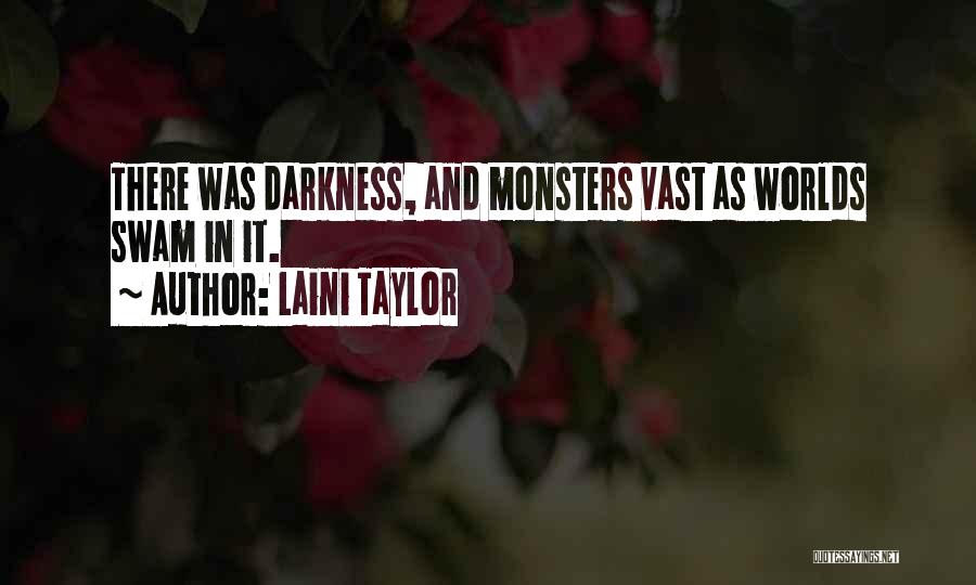 Laini Taylor Quotes: There Was Darkness, And Monsters Vast As Worlds Swam In It.