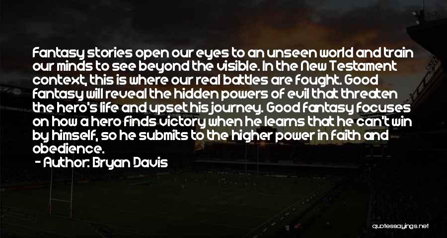 Bryan Davis Quotes: Fantasy Stories Open Our Eyes To An Unseen World And Train Our Minds To See Beyond The Visible. In The