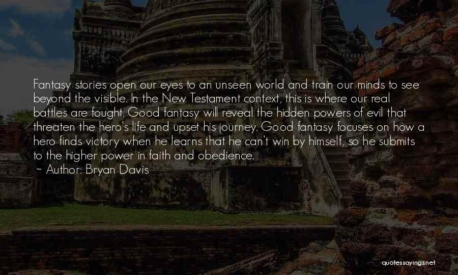 Bryan Davis Quotes: Fantasy Stories Open Our Eyes To An Unseen World And Train Our Minds To See Beyond The Visible. In The