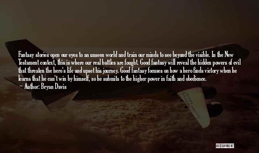 Bryan Davis Quotes: Fantasy Stories Open Our Eyes To An Unseen World And Train Our Minds To See Beyond The Visible. In The