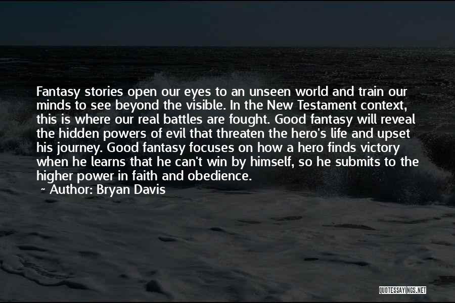 Bryan Davis Quotes: Fantasy Stories Open Our Eyes To An Unseen World And Train Our Minds To See Beyond The Visible. In The