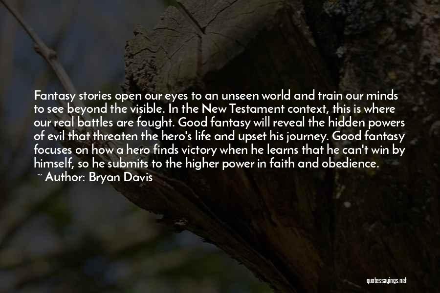 Bryan Davis Quotes: Fantasy Stories Open Our Eyes To An Unseen World And Train Our Minds To See Beyond The Visible. In The