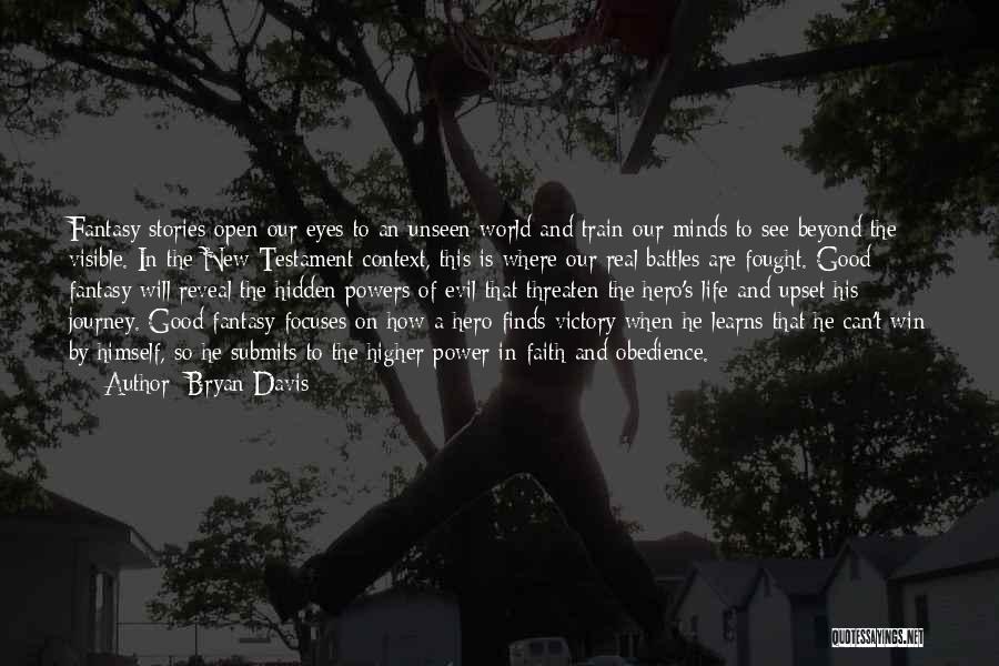 Bryan Davis Quotes: Fantasy Stories Open Our Eyes To An Unseen World And Train Our Minds To See Beyond The Visible. In The