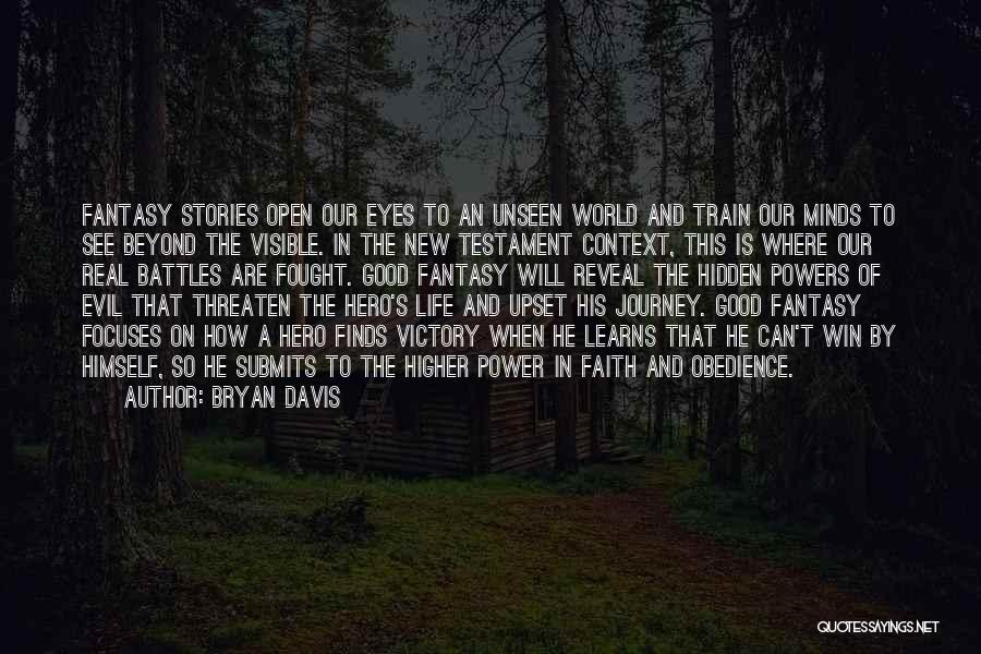 Bryan Davis Quotes: Fantasy Stories Open Our Eyes To An Unseen World And Train Our Minds To See Beyond The Visible. In The