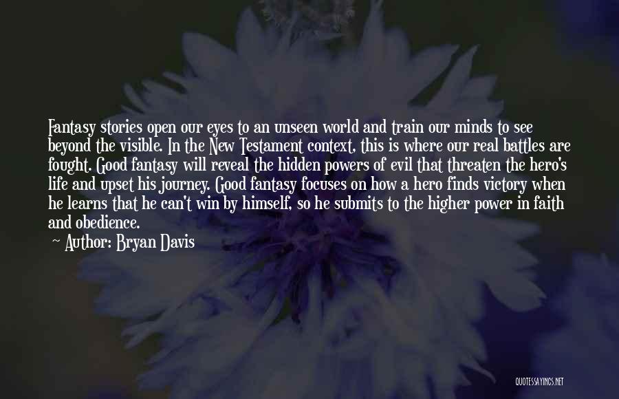 Bryan Davis Quotes: Fantasy Stories Open Our Eyes To An Unseen World And Train Our Minds To See Beyond The Visible. In The