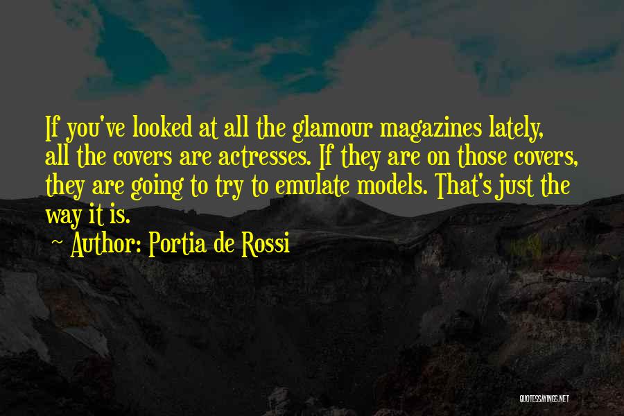 Portia De Rossi Quotes: If You've Looked At All The Glamour Magazines Lately, All The Covers Are Actresses. If They Are On Those Covers,