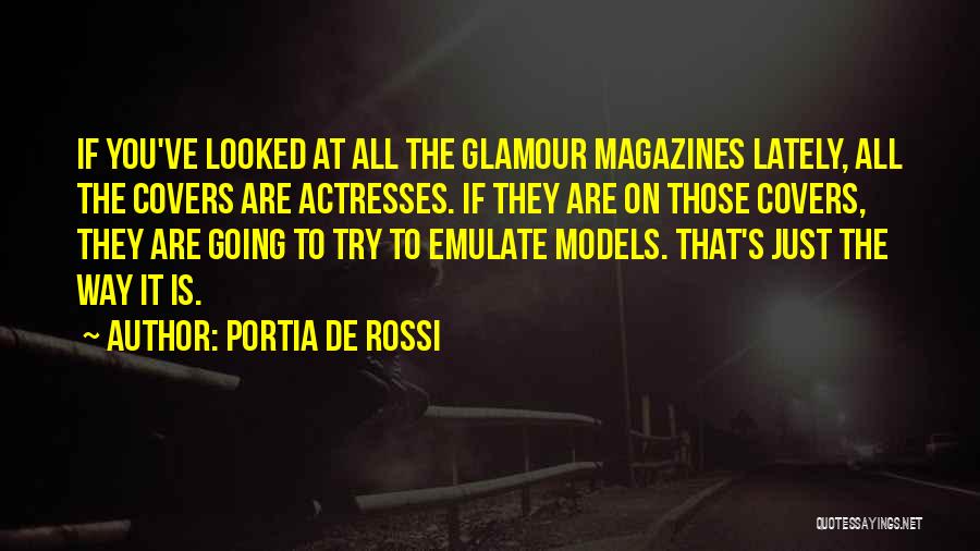 Portia De Rossi Quotes: If You've Looked At All The Glamour Magazines Lately, All The Covers Are Actresses. If They Are On Those Covers,