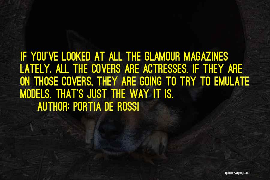 Portia De Rossi Quotes: If You've Looked At All The Glamour Magazines Lately, All The Covers Are Actresses. If They Are On Those Covers,