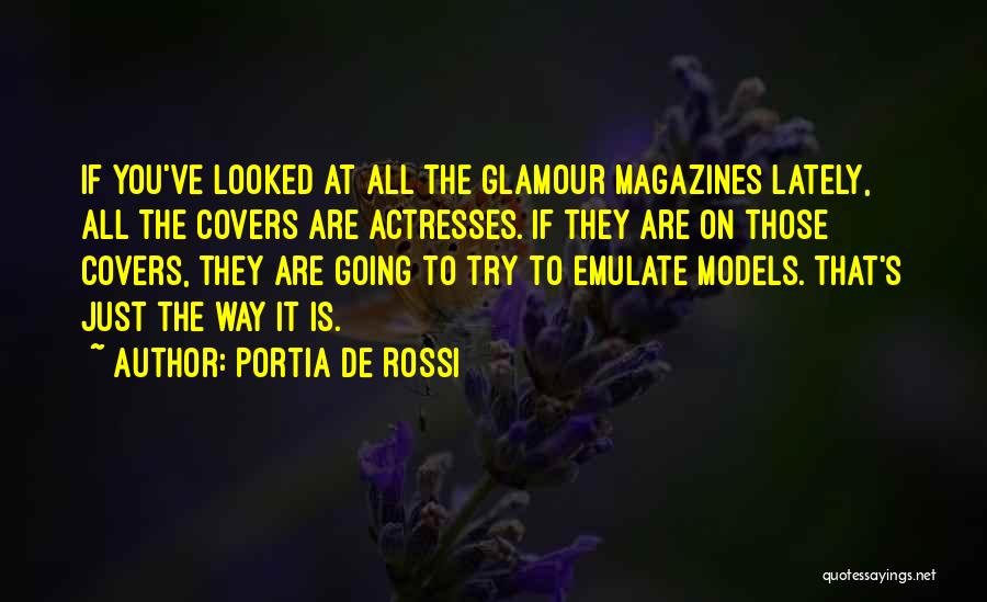 Portia De Rossi Quotes: If You've Looked At All The Glamour Magazines Lately, All The Covers Are Actresses. If They Are On Those Covers,