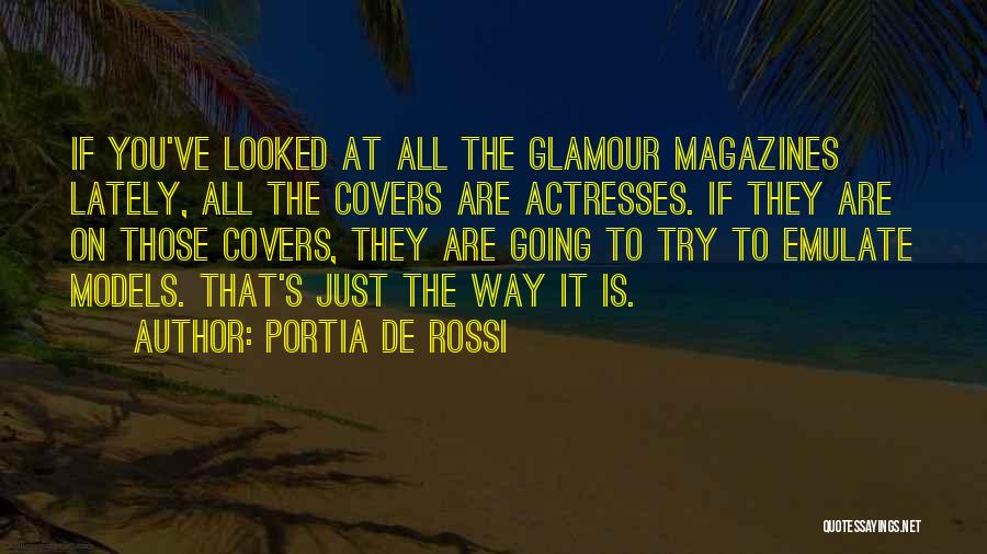 Portia De Rossi Quotes: If You've Looked At All The Glamour Magazines Lately, All The Covers Are Actresses. If They Are On Those Covers,