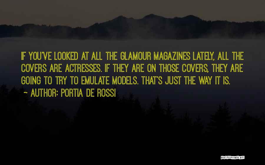 Portia De Rossi Quotes: If You've Looked At All The Glamour Magazines Lately, All The Covers Are Actresses. If They Are On Those Covers,