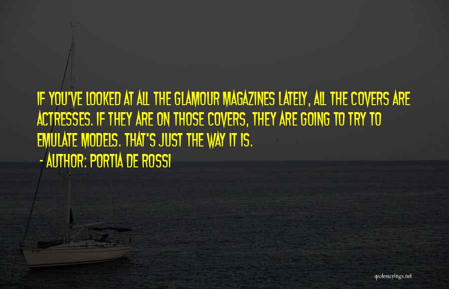 Portia De Rossi Quotes: If You've Looked At All The Glamour Magazines Lately, All The Covers Are Actresses. If They Are On Those Covers,