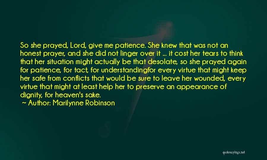 Marilynne Robinson Quotes: So She Prayed, Lord, Give Me Patience. She Knew That Was Not An Honest Prayer, And She Did Not Linger