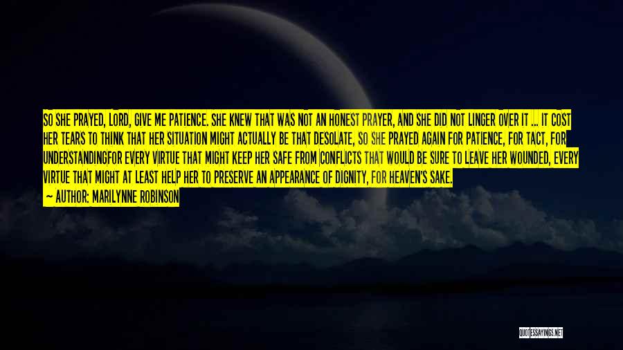 Marilynne Robinson Quotes: So She Prayed, Lord, Give Me Patience. She Knew That Was Not An Honest Prayer, And She Did Not Linger