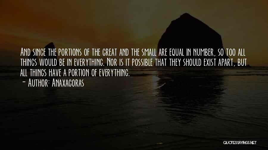 Anaxagoras Quotes: And Since The Portions Of The Great And The Small Are Equal In Number, So Too All Things Would Be