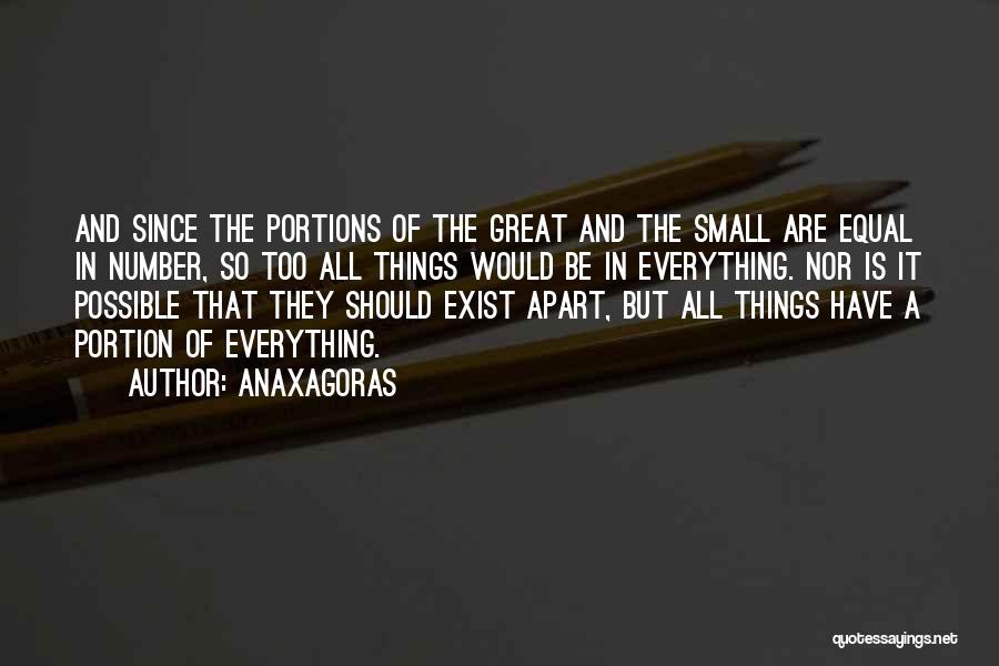 Anaxagoras Quotes: And Since The Portions Of The Great And The Small Are Equal In Number, So Too All Things Would Be