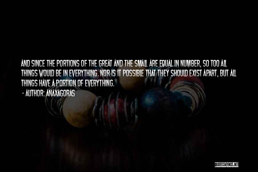 Anaxagoras Quotes: And Since The Portions Of The Great And The Small Are Equal In Number, So Too All Things Would Be