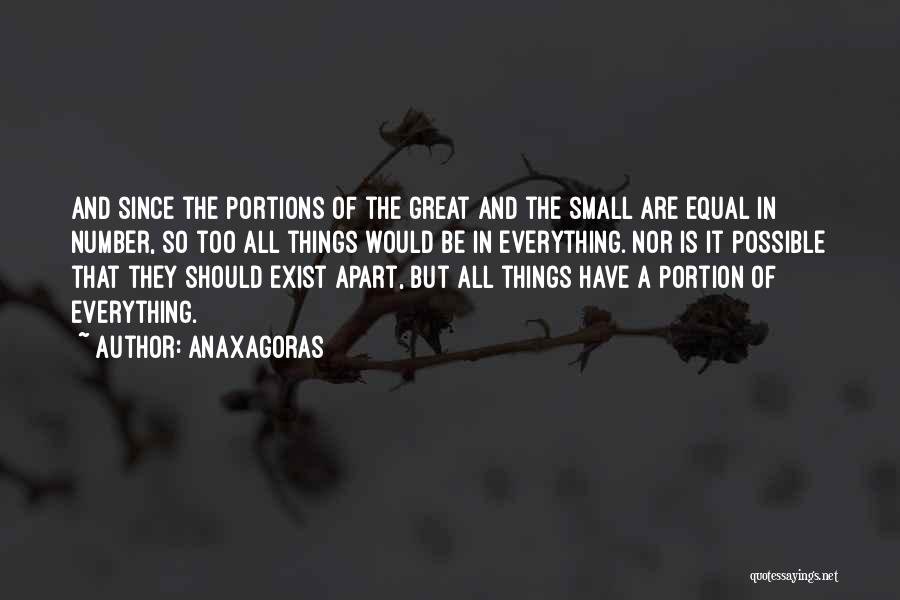 Anaxagoras Quotes: And Since The Portions Of The Great And The Small Are Equal In Number, So Too All Things Would Be