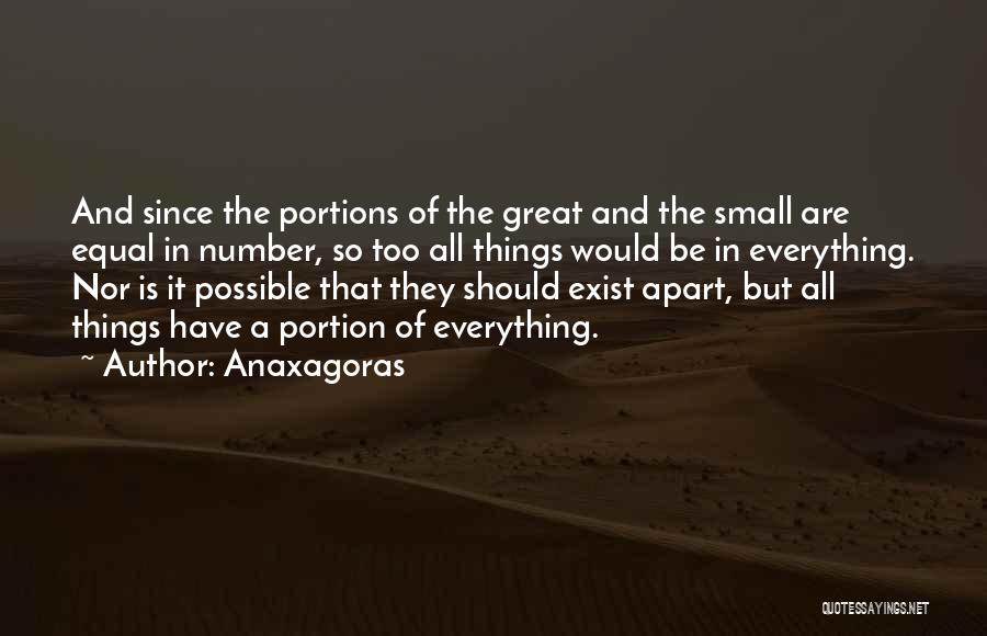 Anaxagoras Quotes: And Since The Portions Of The Great And The Small Are Equal In Number, So Too All Things Would Be