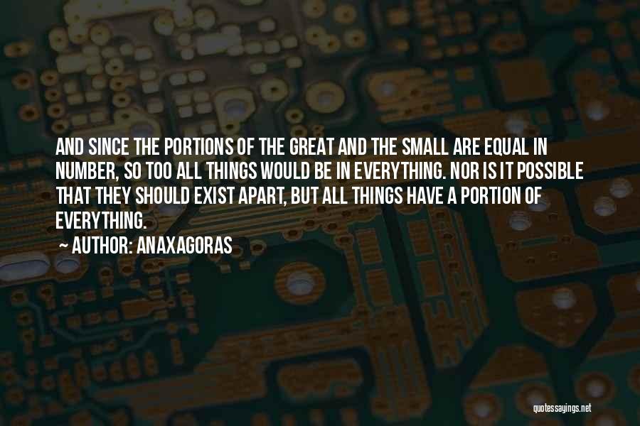 Anaxagoras Quotes: And Since The Portions Of The Great And The Small Are Equal In Number, So Too All Things Would Be