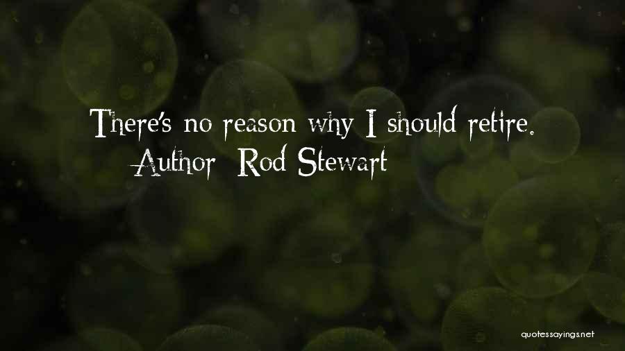 Rod Stewart Quotes: There's No Reason Why I Should Retire.