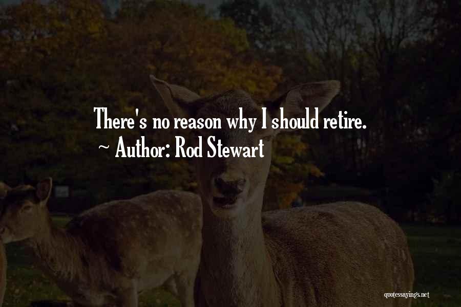 Rod Stewart Quotes: There's No Reason Why I Should Retire.