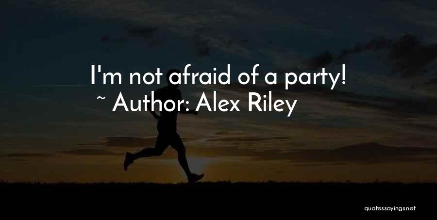 Alex Riley Quotes: I'm Not Afraid Of A Party!