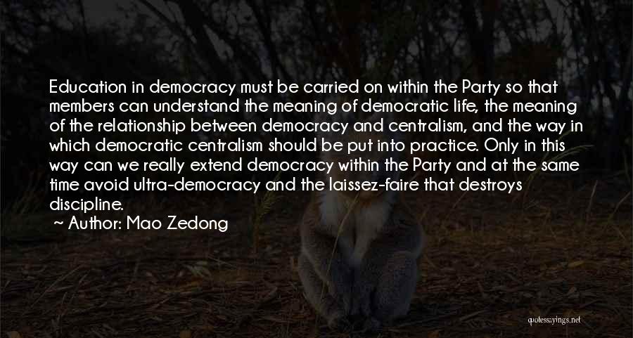 Mao Zedong Quotes: Education In Democracy Must Be Carried On Within The Party So That Members Can Understand The Meaning Of Democratic Life,