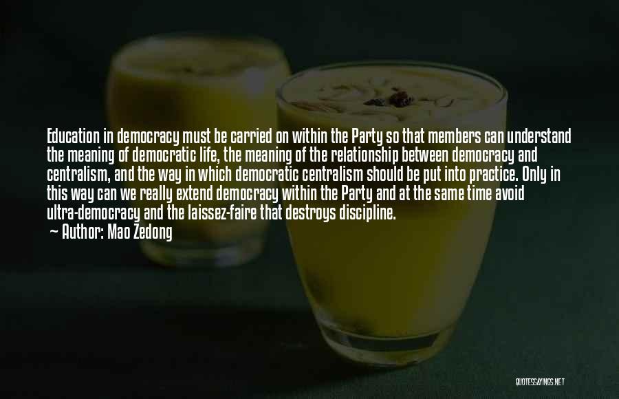 Mao Zedong Quotes: Education In Democracy Must Be Carried On Within The Party So That Members Can Understand The Meaning Of Democratic Life,