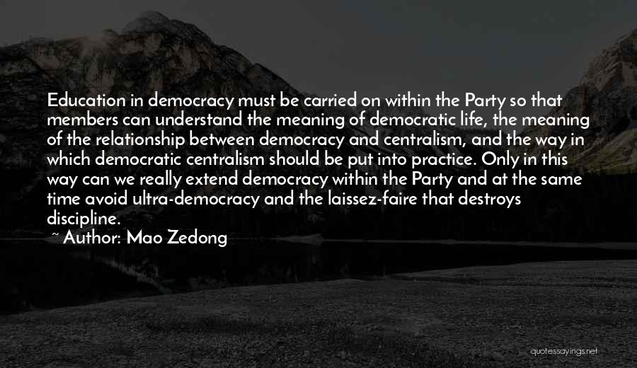 Mao Zedong Quotes: Education In Democracy Must Be Carried On Within The Party So That Members Can Understand The Meaning Of Democratic Life,