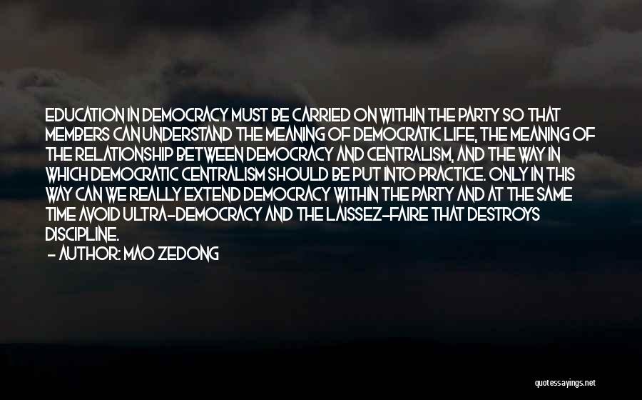 Mao Zedong Quotes: Education In Democracy Must Be Carried On Within The Party So That Members Can Understand The Meaning Of Democratic Life,
