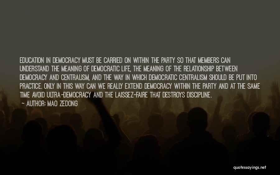 Mao Zedong Quotes: Education In Democracy Must Be Carried On Within The Party So That Members Can Understand The Meaning Of Democratic Life,