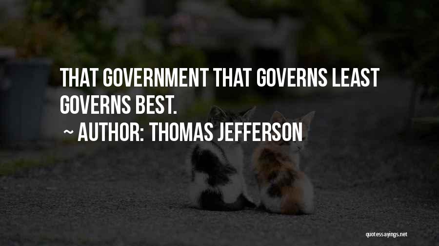 Thomas Jefferson Quotes: That Government That Governs Least Governs Best.