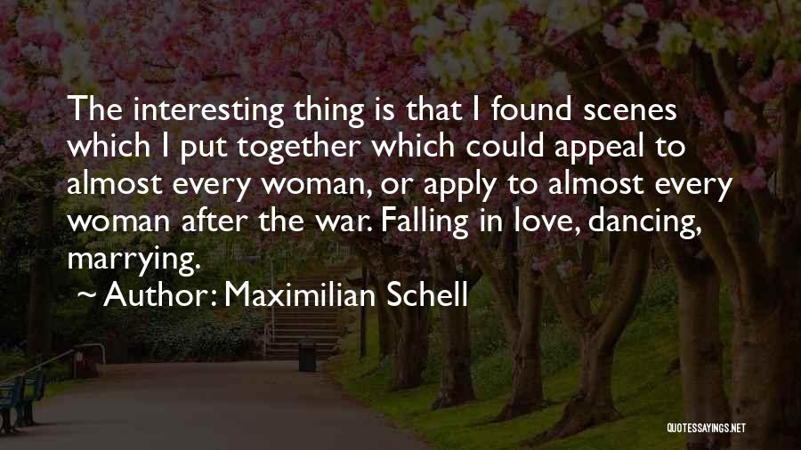 Maximilian Schell Quotes: The Interesting Thing Is That I Found Scenes Which I Put Together Which Could Appeal To Almost Every Woman, Or