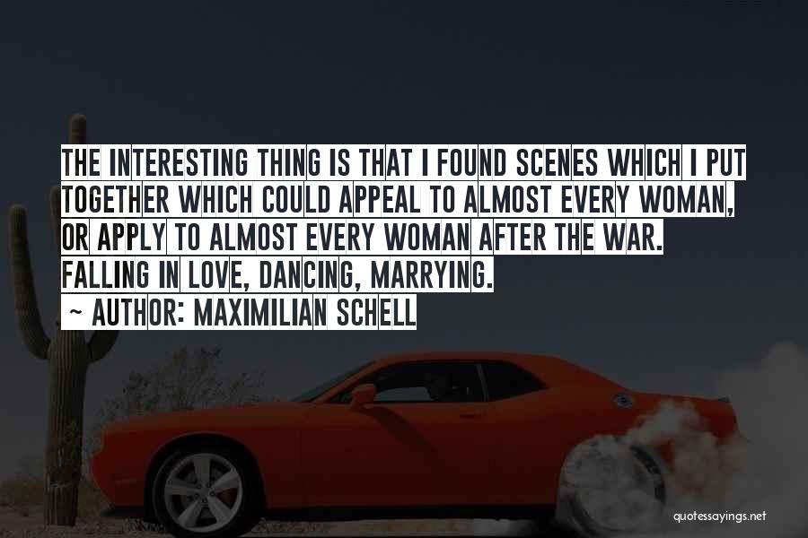 Maximilian Schell Quotes: The Interesting Thing Is That I Found Scenes Which I Put Together Which Could Appeal To Almost Every Woman, Or