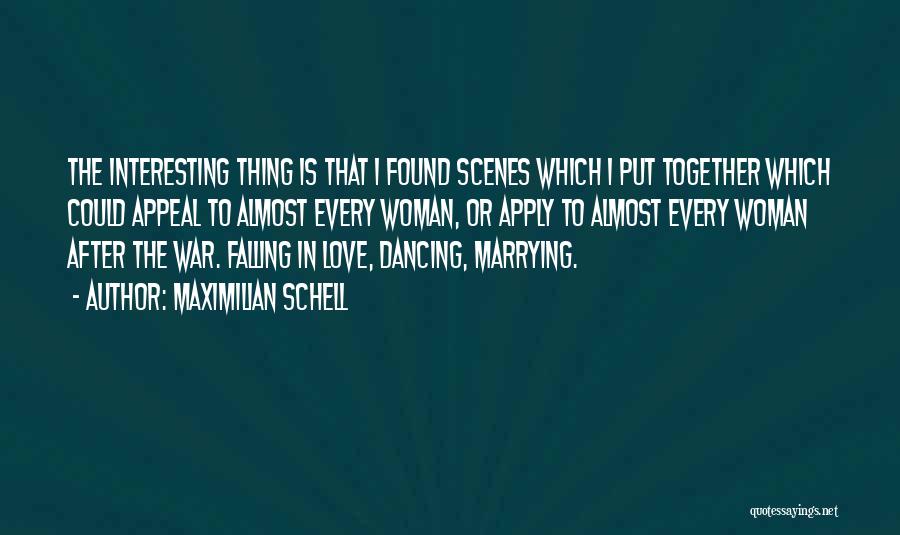 Maximilian Schell Quotes: The Interesting Thing Is That I Found Scenes Which I Put Together Which Could Appeal To Almost Every Woman, Or