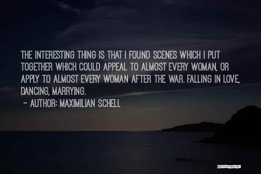 Maximilian Schell Quotes: The Interesting Thing Is That I Found Scenes Which I Put Together Which Could Appeal To Almost Every Woman, Or