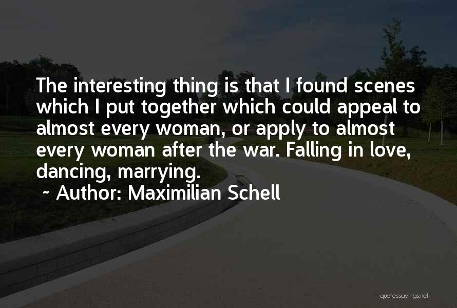 Maximilian Schell Quotes: The Interesting Thing Is That I Found Scenes Which I Put Together Which Could Appeal To Almost Every Woman, Or