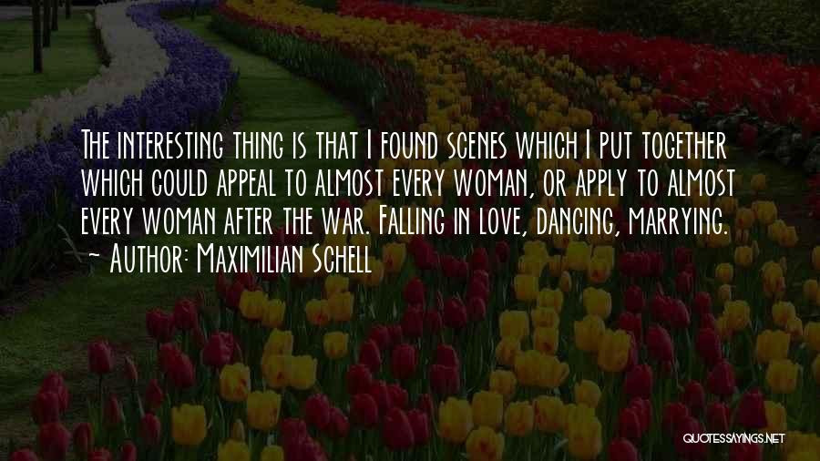 Maximilian Schell Quotes: The Interesting Thing Is That I Found Scenes Which I Put Together Which Could Appeal To Almost Every Woman, Or