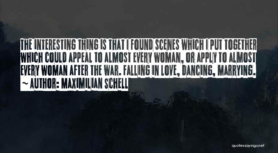 Maximilian Schell Quotes: The Interesting Thing Is That I Found Scenes Which I Put Together Which Could Appeal To Almost Every Woman, Or