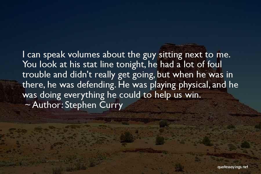 Stephen Curry Quotes: I Can Speak Volumes About The Guy Sitting Next To Me. You Look At His Stat Line Tonight, He Had